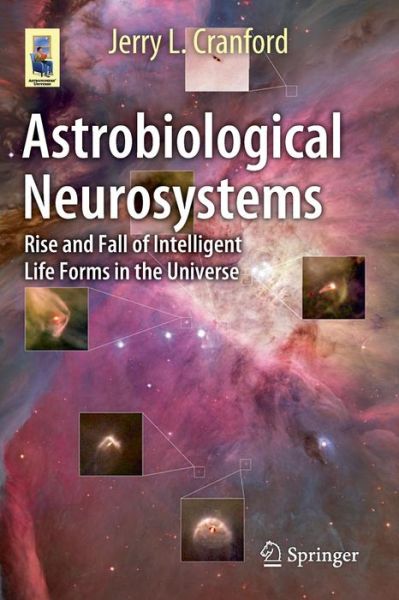 Jerry L. Cranford · Astrobiological Neurosystems: Rise and Fall of Intelligent Life Forms in the Universe - Astronomers' Universe (Paperback Bog) [2015 edition] (2014)