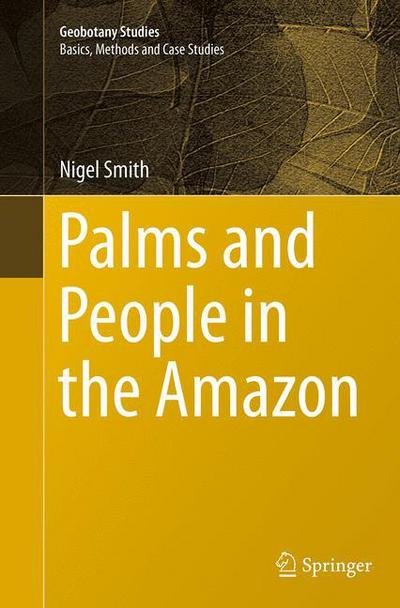 Nigel Smith · Palms and People in the Amazon - Geobotany Studies (Paperback Bog) [Softcover reprint of the original 1st ed. 2015 edition] (2016)