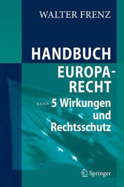 Cover for Walter Frenz · Handbuch Europarecht: Band 5: Wirkungen und Rechtsschutz (Hardcover Book) [German, 2010 edition] (2010)