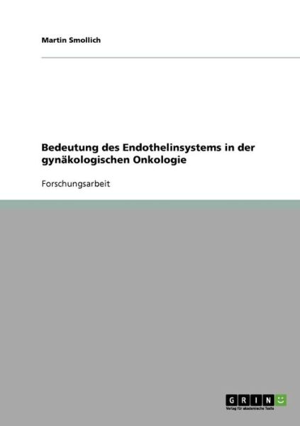 Bedeutung des Endothelinsystems in der gynakologischen Onkologie - Martin Smollich - Books - Grin Verlag - 9783638674188 - June 21, 2007