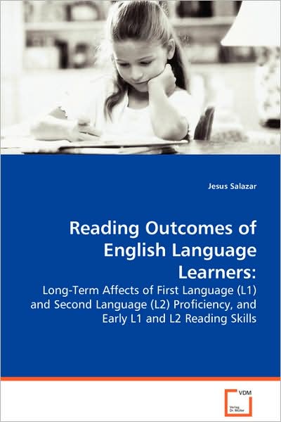 Reading Outcomes of English Language Learners:: Long-term Affects of First Language (L1) and Secondlanguage (L2) Proficiency, and Early L1 and L2reading Skills - Jesus Salazar - Books - VDM Verlag - 9783639057188 - August 4, 2008