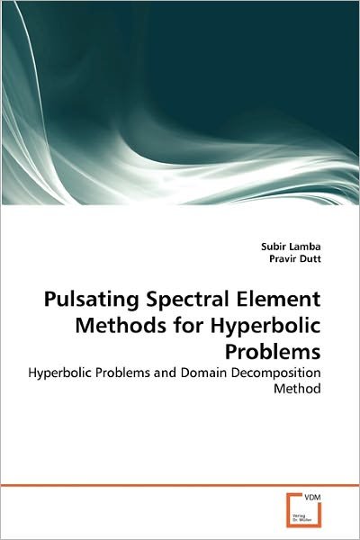 Cover for Pravir Dutt · Pulsating Spectral  Element  Methods  for  Hyperbolic Problems: Hyperbolic Problems and Domain Decomposition Method (Paperback Book) (2011)