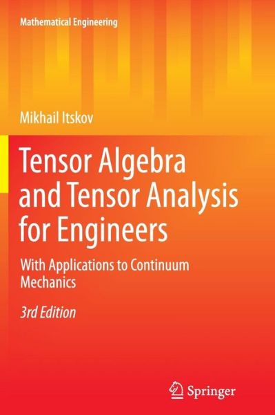 Cover for Mikhail Itskov · Tensor Algebra and Tensor Analysis for Engineers: With Applications to Continuum Mechanics - Mathematical Engineering (Paperback Book) [3rd ed. 2013 edition] (2014)