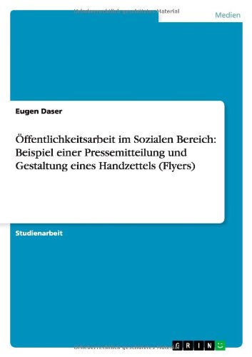 Cover for Eugen Daser · OEffentlichkeitsarbeit im Sozialen Bereich: Beispiel einer Pressemitteilung und Gestaltung eines Handzettels (Flyers) (Taschenbuch) [German edition] (2013)