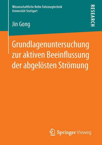 Cover for Jin Gong · Grundlagenuntersuchung Zur Aktiven Beeinflussung Der Abgeloesten Stroemung - Wissenschaftliche Reihe Fahrzeugtechnik Universitat Stuttgar (Paperback Book) [1. Aufl. 2016 edition] (2015)