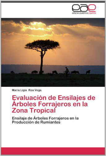 Cover for Maria Ligia Roa Vega · Evaluación De Ensilajes De Árboles Forrajeros en La Zona Tropical: Ensilaje De Árboles Forrajeros en La Producción De Rumiantes (Paperback Book) [Spanish edition] (2012)