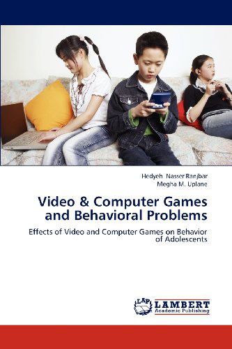 Cover for Megha M. Uplane · Video &amp; Computer Games and  Behavioral Problems: Effects of Video and Computer Games on Behavior of                                   Adolescents (Paperback Book) (2012)
