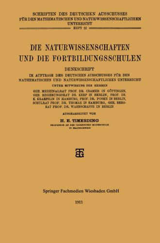 Cover for H E Timerding · Die Naturwissenschaften Und Die Fortbildungsschulen: Denkschrift Im Auftrage Des Deutschen Ausschusses Fur Den Mathematischen Und Naturwissenschaftlichen Unterricht (Paperback Book) [1911 edition] (1911)