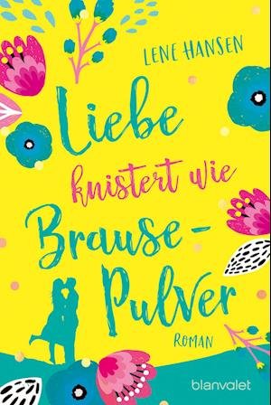Liebe knistert wie Brausepulver - Lene Hansen - Bøker - Blanvalet Taschenbuch Verlag. Label der  - 9783734109188 - 14. mars 2022