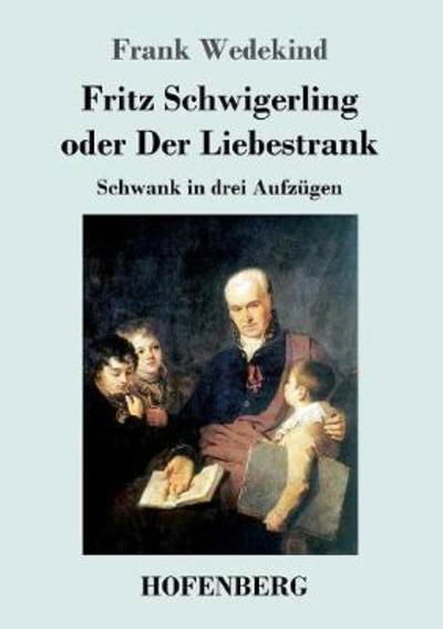 Cover for Frank Wedekind · Fritz Schwigerling Oder Der Liebestrank (Paperback Book) (2018)