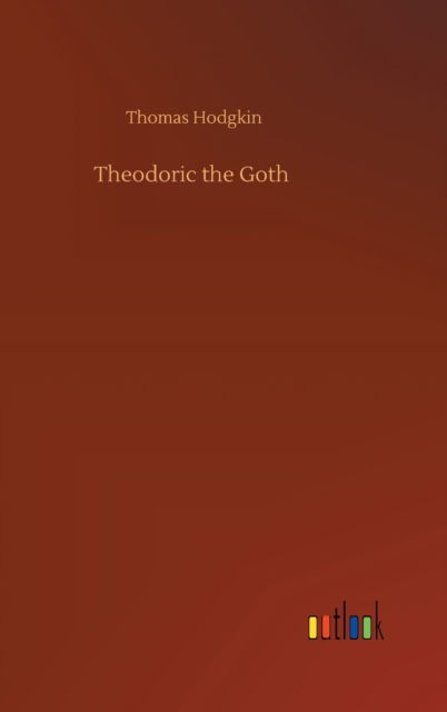 Cover for Thomas Hodgkin · Theodoric the Goth (Hardcover Book) (2020)