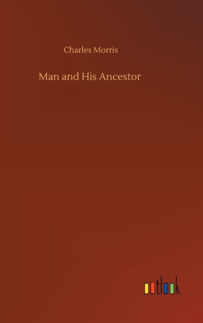 Cover for Charles Morris · Man and His Ancestor (Hardcover bog) (2020)