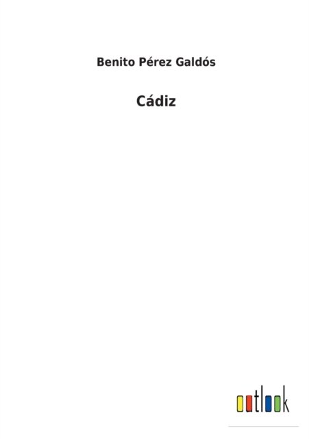 Cadiz - Benito Perez Galdos - Books - Outlook Verlag - 9783752495188 - February 13, 2022