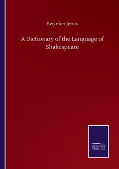A Dictionary of the Language of Shakespeare - Swynfen Jervis - Libros - Salzwasser-Verlag Gmbh - 9783752510188 - 23 de septiembre de 2020
