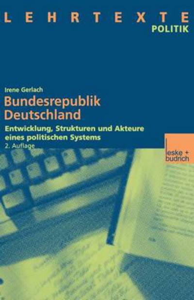 Cover for Irene Gerlach · Bundesrepublik Deutschland: Entwicklung, Strukturen Und Akteure Eines Politischen Systems Mit CD: Dokumente Und Quellen - Lehrtexte Politik (Paperback Book) [2nd 2.Aufl. 2002 edition] (2002)