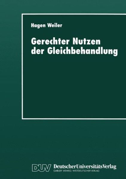 Cover for Hagen Weiler · Gerechter Nutzen Der Gleichbehandlung: Vorlesungen Zur Didaktik Ethischen Ur-Teilens UEber Recht, Moral Und Politik in Schule Und Universitat (Paperback Book) [1997 edition] (1997)