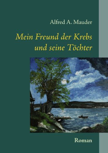 Cover for Alfred A. Mauder · Mein Freund Der Krebs Und Seine Tchter (Paperback Book) [German edition] (2007)
