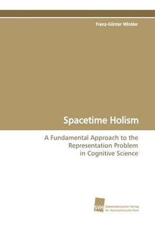 Cover for Franz-günter Winkler · Spacetime Holism: a Fundamental Approach to the Representation Problem  in Cognitive Science (Paperback Book) (2009)