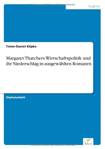 Cover for Timm-Daniel Koepke · Margaret Thatchers Wirtschaftspolitik und ihr Niederschlag in ausgewahlten Romanen (Paperback Book) [German edition] (2003)