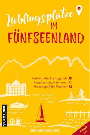 Lieblingsplätze im Fünfseenland - Heide Marie Karin Geiss - Books - Gmeiner-Verlag - 9783839206188 - April 10, 2024