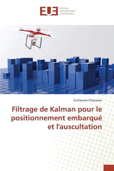 Cover for Chauveau Guillaume · Filtrage De Kalman Pour Le Positionnement Embarque et L'auscultation (Paperback Book) (2018)