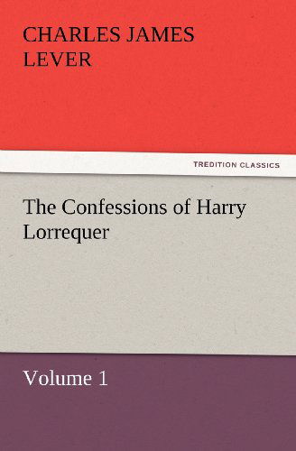 Cover for Charles James Lever · The Confessions of Harry Lorrequer: Volume 1 (Tredition Classics) (Paperback Book) (2011)