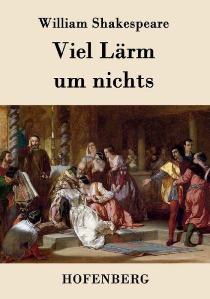 Viel Larm Um Nichts - William Shakespeare - Kirjat - Hofenberg - 9783843038188 - torstai 19. maaliskuuta 2015