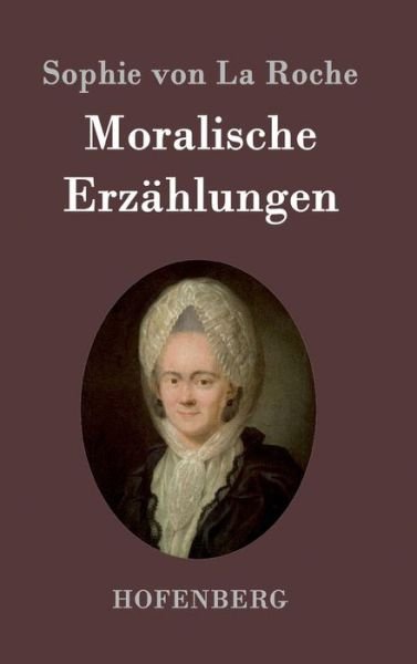 Cover for Sophie Von La Roche · Moralische Erzahlungen (Hardcover Book) (2015)