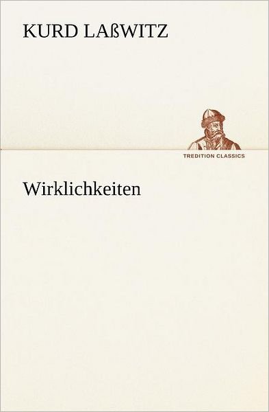 Cover for Kurd Laßwitz · Wirklichkeiten (Tredition Classics) (German Edition) (Pocketbok) [German edition] (2012)