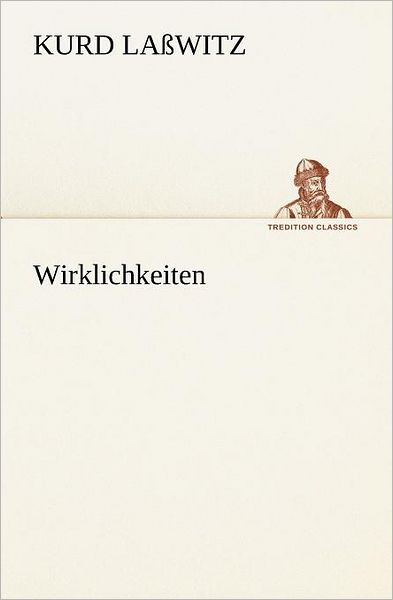 Wirklichkeiten (Tredition Classics) (German Edition) - Kurd Laßwitz - Boeken - tredition - 9783847238188 - 4 mei 2012