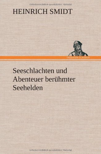 Cover for Heinrich Smidt · Seeschlachten Und Abenteuer Beruhmter Seehelden (Hardcover bog) [German edition] (2012)