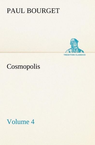 Cover for Paul Bourget · Cosmopolis  -  Volume 4 (Tredition Classics) (Paperback Book) (2012)