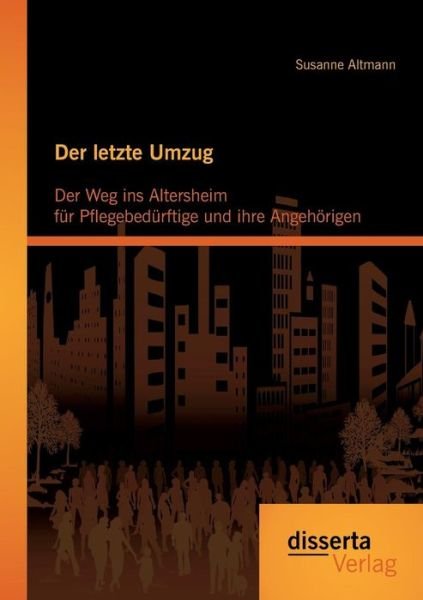Cover for Susanne Altmann · Der Letzte Umzug: Der Weg Ins Altersheim Fur Pflegebedurftige Und Ihre Angehorigen (Paperback Book) [German edition] (2014)