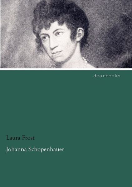 Cover for Laura Frost · Johanna Schopenhauer (Paperback Book) [German edition] (2012)