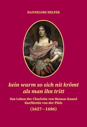 Kein Wurm So Sich Nit Krömt Als Man Ihn Tritt - Hannelore Helfer - Books - Regionalkultur Verlag Gmb - 9783955052188 - October 25, 2021