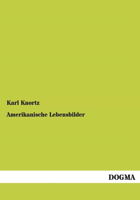 Amerikanische Lebensbilder - Karl Knortz - Books - DOGMA - 9783955078188 - December 22, 2012