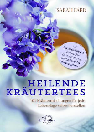 Heilende Kräutertees - Sarah Farr - Książki - Unimedica, ein Imprint des Narayana Verl - 9783962573188 - 28 października 2022