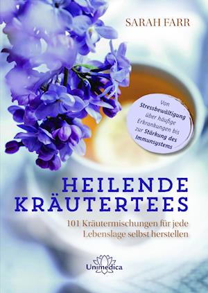 Heilende Kräutertees - Sarah Farr - Books - Unimedica, ein Imprint des Narayana Verl - 9783962573188 - October 28, 2022