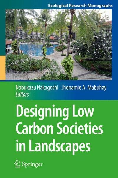 Nobukazu Nakagoshi · Designing Low Carbon Societies in Landscapes - Ecological Research Monographs (Hardcover Book) [2014 edition] (2014)