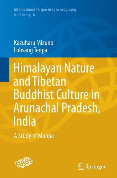 Cover for Kazuharu Mizuno · Himalayan Nature and Tibetan Buddhist Culture in Arunachal Pradesh, India: A Study of Monpa - International Perspectives in Geography (Pocketbok) [Softcover reprint of the original 1st ed. 2015 edition] (2016)