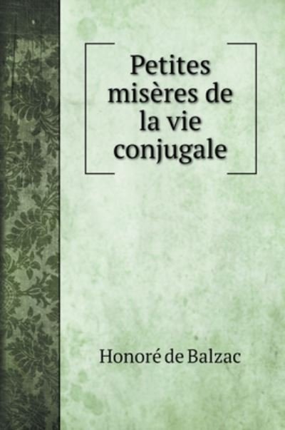 Cover for Honore de Balzac · Petites miseres de la vie conjugale (Hardcover Book) (2020)