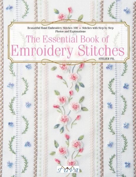 Cover for Atelier Fil · The Essential Book of Embroidery Stitches: Beautiful Hand Embroidery Stitches: 100+ Stitches with Step-by-Step Photos and Explanations (Paperback Book) (2021)