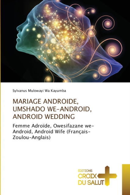 Cover for Sylvanus Mulowayi Wa Kayumba · Mariage Androide, Umshado We-Android, Android Wedding (Pocketbok) (2021)
