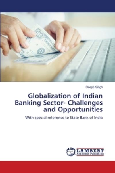 Cover for Deepa Singh · Globalization of Indian Banking Sector- Challenges and Opportunities (Pocketbok) (2021)