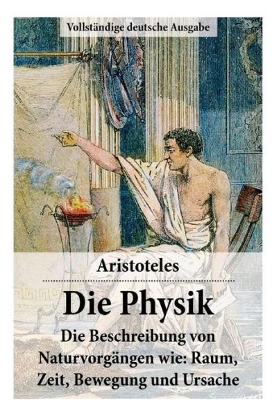 Cover for Aristoteles · Die Physik - Vollstandige Deutsche Ausgabe (Paperback Book) (2018)