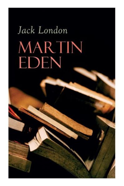 Martin Eden - Jack London - Kirjat - e-artnow - 9788026890188 - sunnuntai 29. huhtikuuta 2018