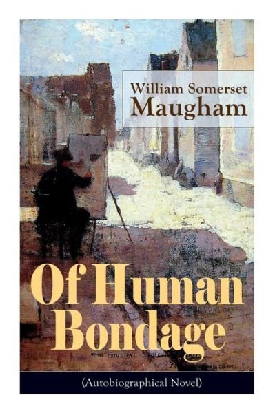 Cover for William Somerset Maugham · Of Human Bondage (Autobiographical Novel): Boyhood and Youth, Education, Political Ideals, Political Career (the New York Governorship and the Presidency), Military Career, the Monroe Doctrine and Winning the Nobel Peace Prize (Paperback Bog) (2019)