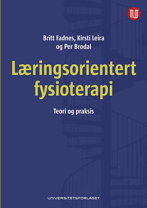 Læringsorientert fysioterapi : teori og praksis - Britt Fadnes, Per Brodal, Kirsti Leira - Livres - Universitetsforlaget - 9788215021188 - 9 décembre 2013