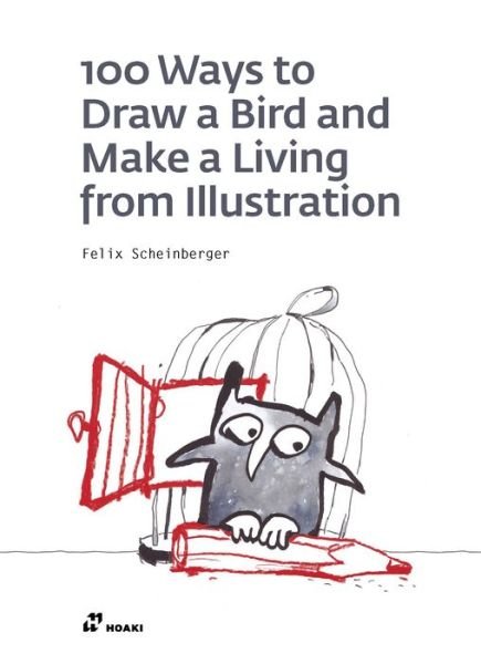 Cover for Felix Scheinberger · 100 Ways to Draw a Bird and Make a Living from Illustration (Taschenbuch) (2020)