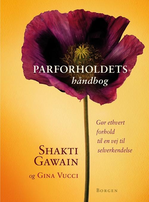 Parforholdets håndbog - Shakti Gawain; Gina Vucci - Bøger - Borgen - 9788702172188 - 31. marts 2015